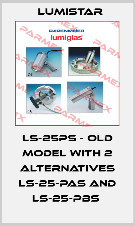 LS-25PS - old model with 2 alternatives LS-25-PAS and LS-25-PBS  Lumistar