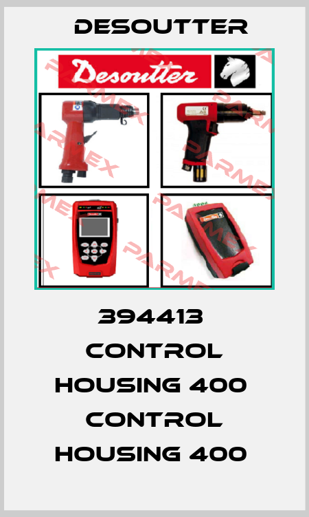 394413  CONTROL HOUSING 400  CONTROL HOUSING 400  Desoutter