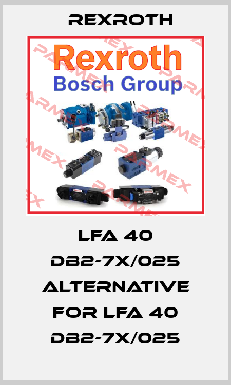 LFA 40 DB2-7X/025 alternative for LFA 40 DB2-7X/025 Rexroth