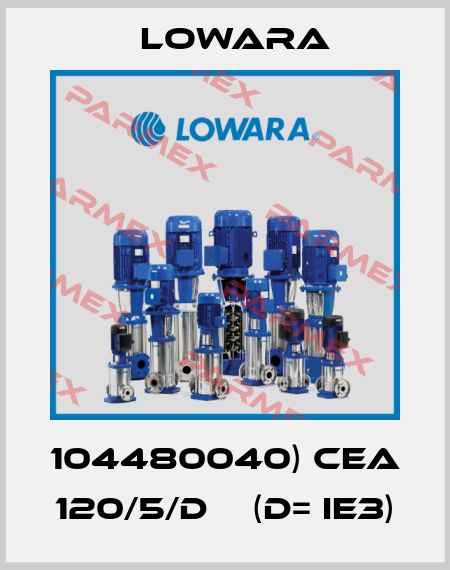 104480040) CEA 120/5/D    (D= IE3) Lowara