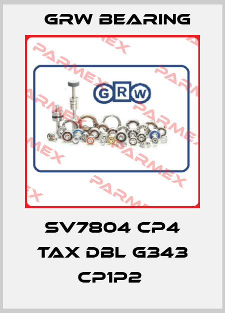 SV7804 CP4 TAX DBL G343 CP1P2  GRW Bearing