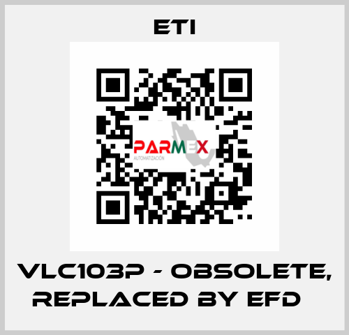 VLC103P - obsolete, replaced by EFD   Eti