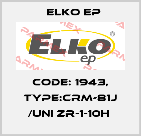 Code: 1943, Type:CRM-81J /UNI ZR-1-10h  Elko EP