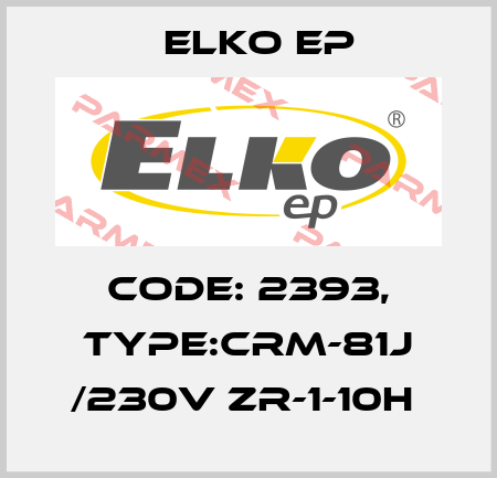 Code: 2393, Type:CRM-81J /230V ZR-1-10h  Elko EP