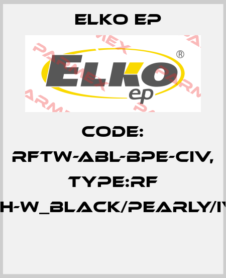 Code: RFTW-ABL-BPE-CIV, Type:RF Touch-W_black/pearly/ivory  Elko EP
