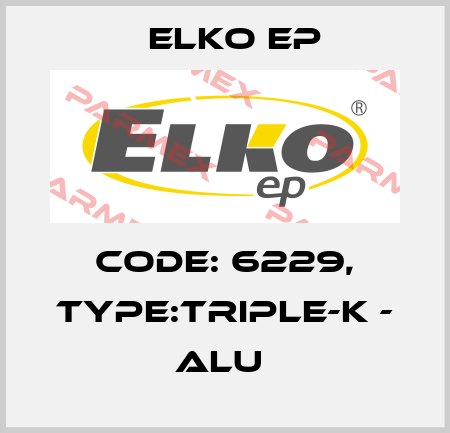 Code: 6229, Type:TRIPLE-K - ALU  Elko EP