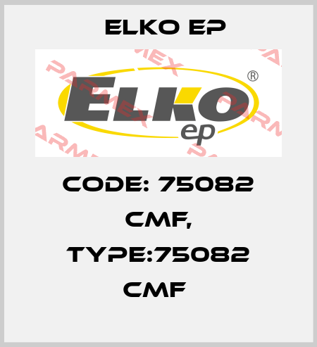 Code: 75082 CMF, Type:75082 CMF  Elko EP