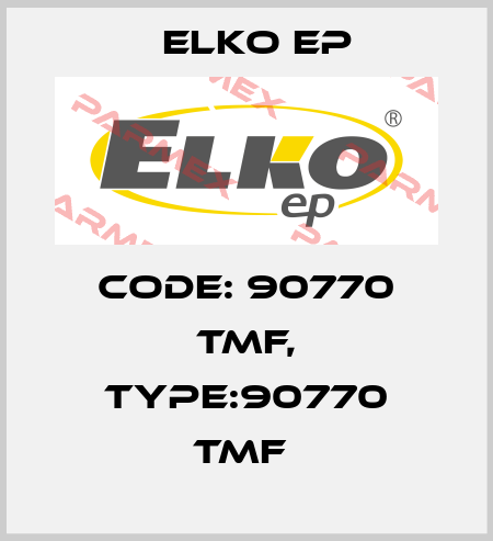 Code: 90770 TMF, Type:90770 TMF  Elko EP