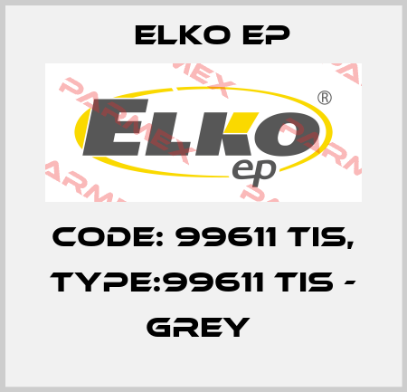 Code: 99611 TIS, Type:99611 TIS - grey  Elko EP