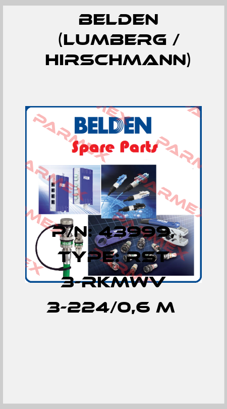 P/N: 43999, Type: RST 3-RKMWV 3-224/0,6 M  Belden (Lumberg / Hirschmann)