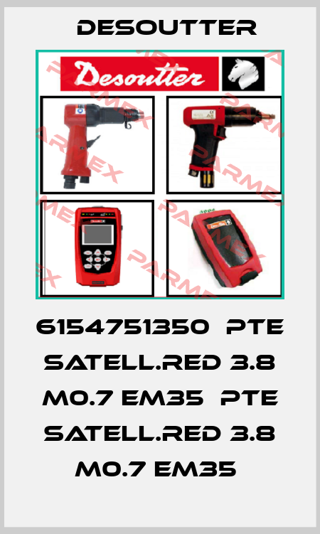 6154751350  PTE SATELL.RED 3.8 M0.7 EM35  PTE SATELL.RED 3.8 M0.7 EM35  Desoutter