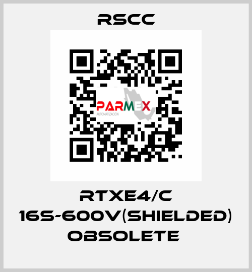 RTXE4/C 16S-600V(SHIELDED) obsolete  RSCC