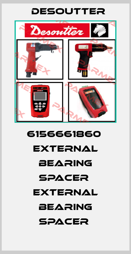 6156661860  EXTERNAL BEARING SPACER  EXTERNAL BEARING SPACER  Desoutter