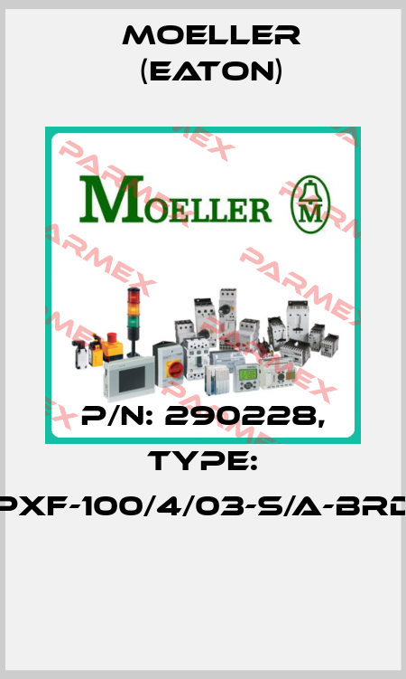 P/N: 290228, Type: PXF-100/4/03-S/A-BRD  Moeller (Eaton)