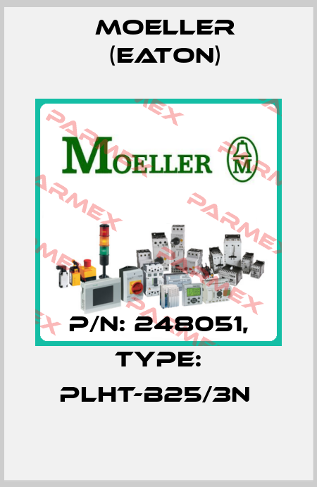 P/N: 248051, Type: PLHT-B25/3N  Moeller (Eaton)