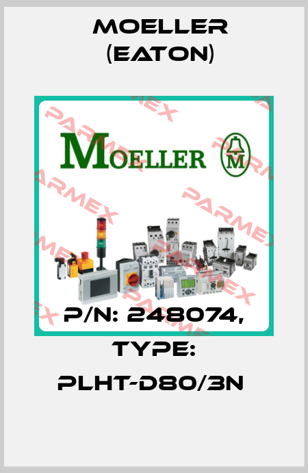 P/N: 248074, Type: PLHT-D80/3N  Moeller (Eaton)