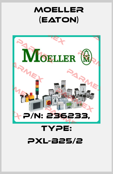 P/N: 236233, Type: PXL-B25/2  Moeller (Eaton)