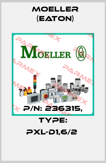 P/N: 236315, Type: PXL-D1,6/2  Moeller (Eaton)