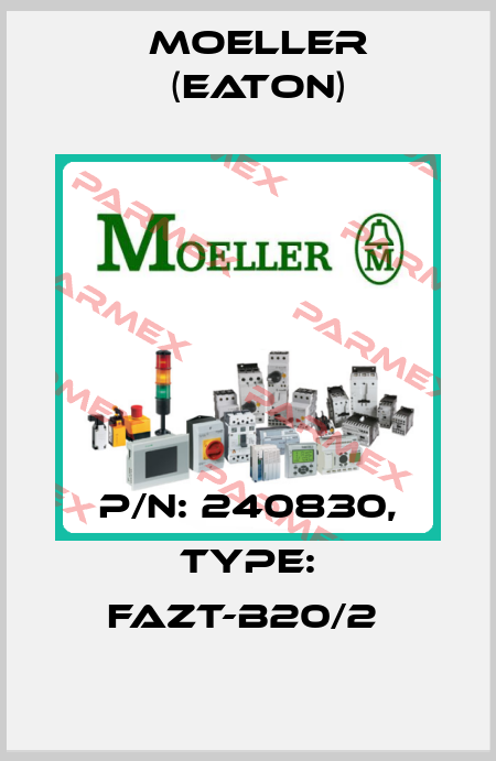 P/N: 240830, Type: FAZT-B20/2  Moeller (Eaton)