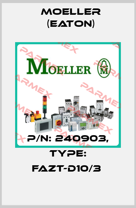 P/N: 240903, Type: FAZT-D10/3  Moeller (Eaton)