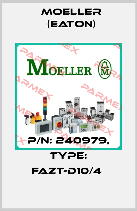 P/N: 240979, Type: FAZT-D10/4  Moeller (Eaton)