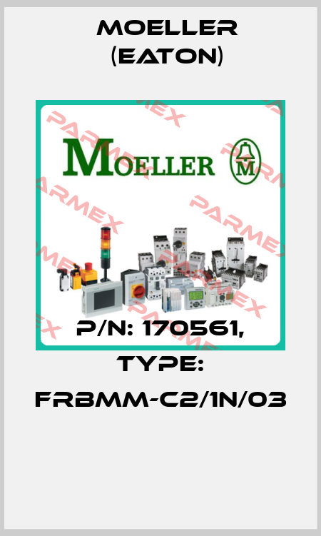 P/N: 170561, Type: FRBMM-C2/1N/03  Moeller (Eaton)