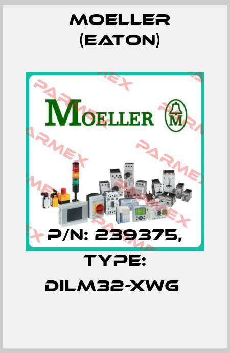 P/N: 239375, Type: DILM32-XWG  Moeller (Eaton)