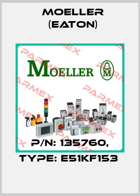 P/N: 135760, Type: E51KF153  Moeller (Eaton)