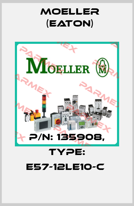 P/N: 135908, Type: E57-12LE10-C  Moeller (Eaton)