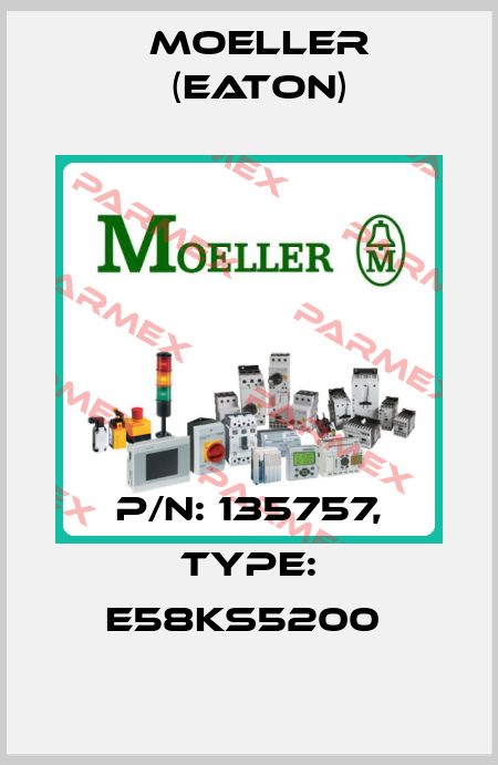 P/N: 135757, Type: E58KS5200  Moeller (Eaton)