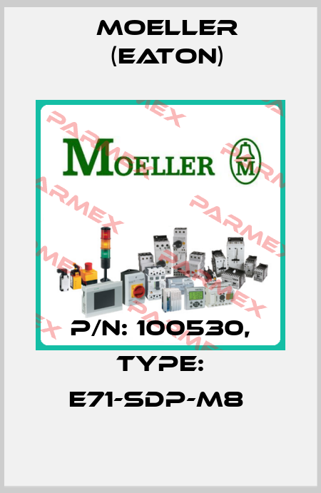 P/N: 100530, Type: E71-SDP-M8  Moeller (Eaton)