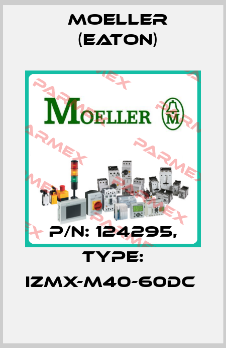 P/N: 124295, Type: IZMX-M40-60DC  Moeller (Eaton)