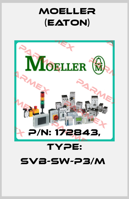 P/N: 172843, Type: SVB-SW-P3/M  Moeller (Eaton)