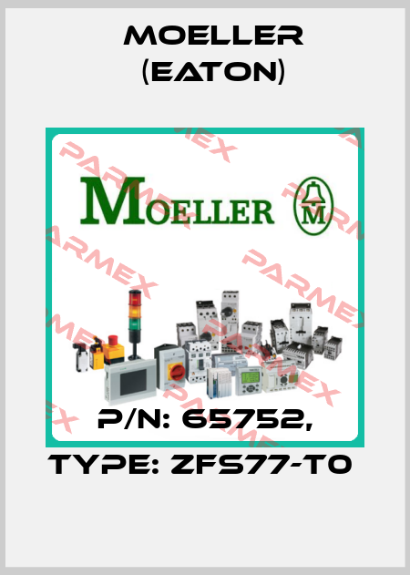 P/N: 65752, Type: ZFS77-T0  Moeller (Eaton)