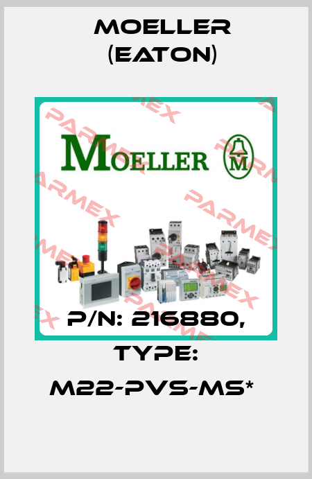 P/N: 216880, Type: M22-PVS-MS*  Moeller (Eaton)
