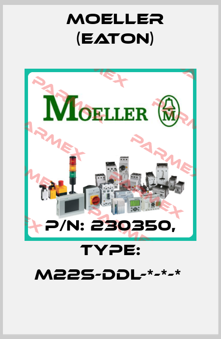 P/N: 230350, Type: M22S-DDL-*-*-*  Moeller (Eaton)
