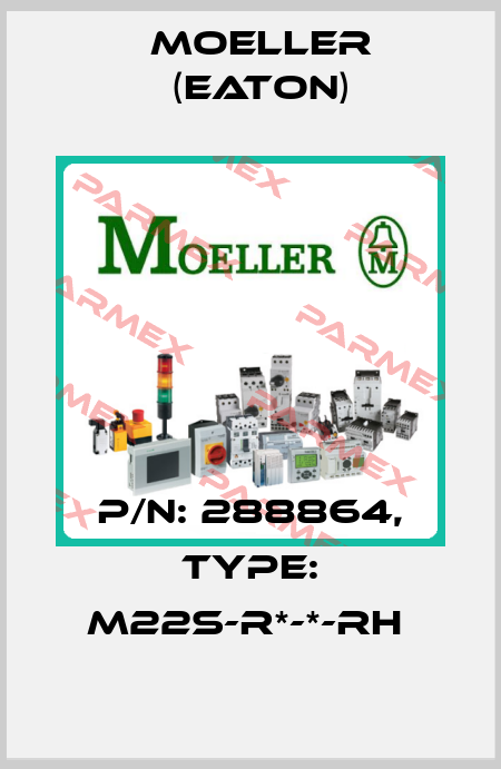P/N: 288864, Type: M22S-R*-*-RH  Moeller (Eaton)