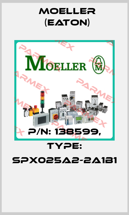 P/N: 138599, Type: SPX025A2-2A1B1  Moeller (Eaton)