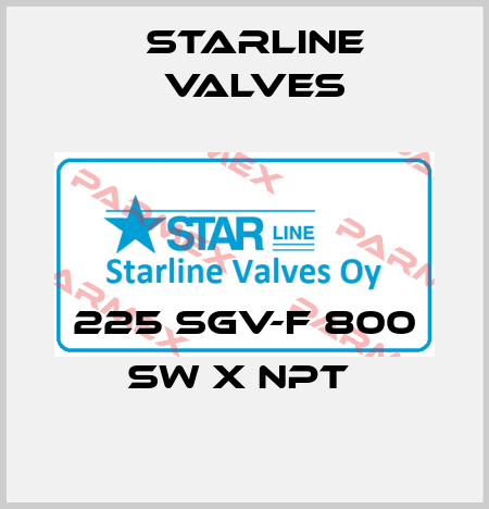 225 SGV-F 800 SW x NPT  Starline Valves