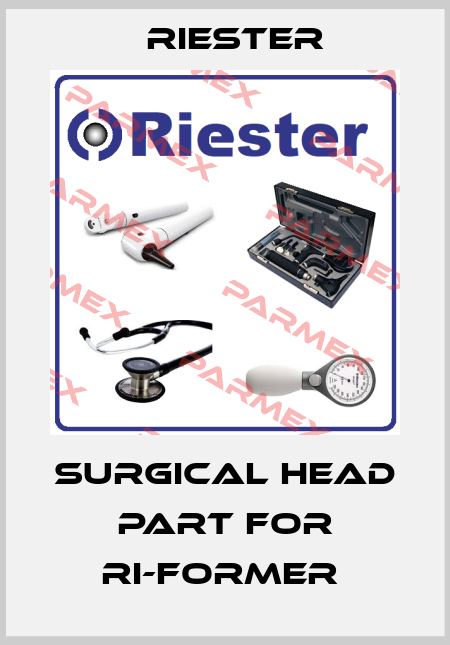 SURGICAL HEAD PART FOR RI-FORMER  Riester