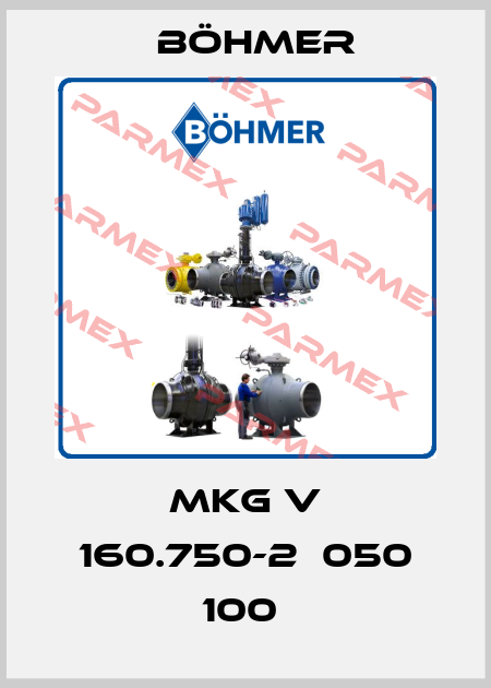 MKG V 160.750-2  050 100  Böhmer