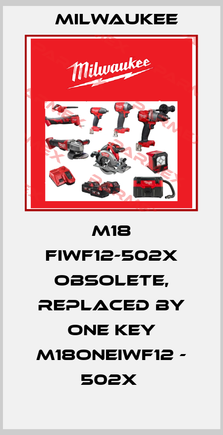 M18 FIWF12-502X obsolete, replaced by One Key M18ONEIWF12 - 502X  Milwaukee
