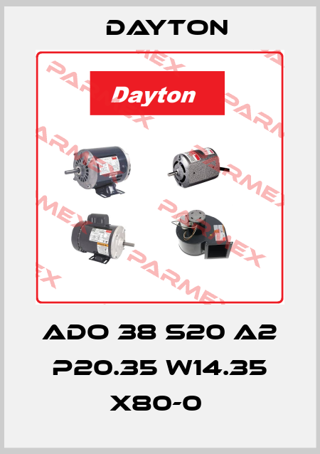 ADO 38 S20 A2 P20.35 W14.35 X80-0  DAYTON