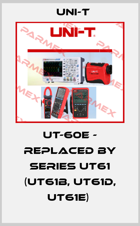 UT-60E - replaced by series UT61 (UT61B, UT61D, UT61E)  UNI-T