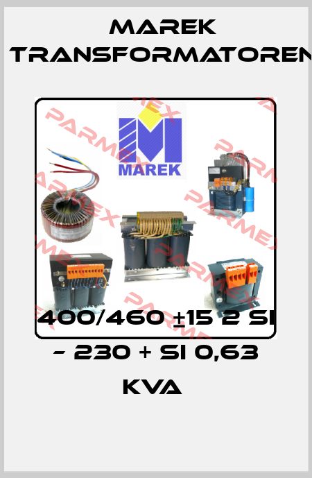 400/460 ±15 2 Si – 230 + Si 0,63 kVA  Marek Transformatoren