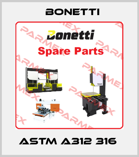 ASTM A312 316  Bonetti