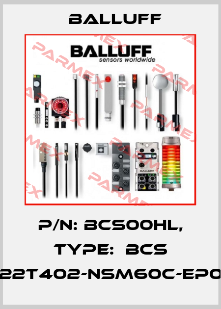 P/N: BCS00HL, Type:  BCS D22T402-NSM60C-EP02 Balluff