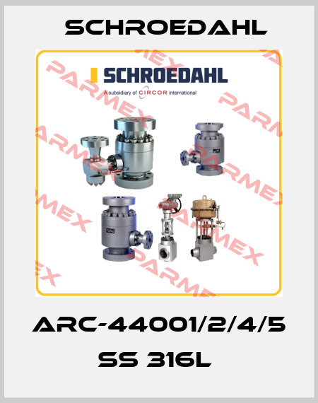 ARC-44001/2/4/5 SS 316L  Schroedahl
