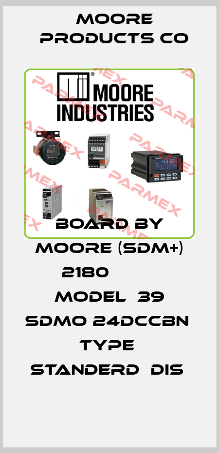 BOARD BY MOORE (SDM+) 2180          MODEL  39 SDMO 24DCCBN                       TYPE  STANDERD  DIS  Moore Products Co