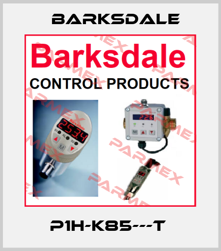 P1H-K85---T  Barksdale